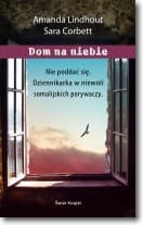 Dom na niebie. Szokująca relacja dziennikarki więzionej przez muzułmańskich porywaczy