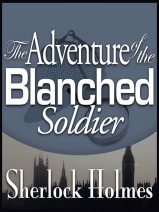 Adventure of the Blanched Soldier