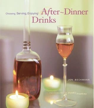 After-Dinner Drinks: Choosing, Serving, Enjoying