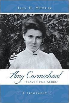 Amy Carmichael: Beauty for Ashes