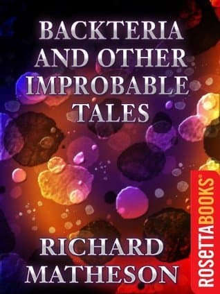 Backteria and Other Improbable Tales