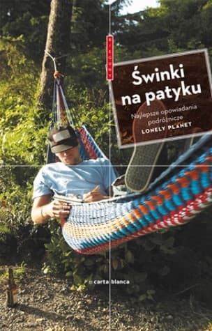 Świnki na patyku. Najlepsze opowiadania podróżnicze Lonely Planet