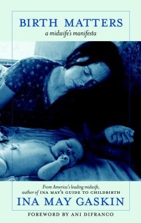 Birth Matters:  A Midwife's Manifesta