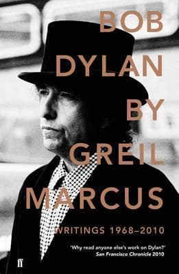 Bob Dylan: Writings 1968-2010 by Greil Marcus (2011-05-05)