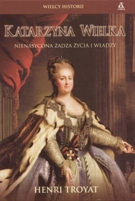 Katarzyna Wielka. Nienasycona żądza życia i władzy