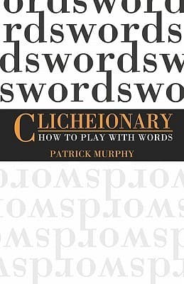 Clicheionary: How to Play With Words