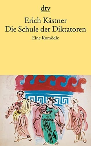 Die Schule der Diktatoren. Eine Komödie in 9 Bildern