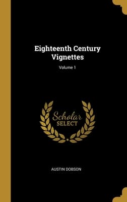 Eighteenth Century Vignettes; Volume 1