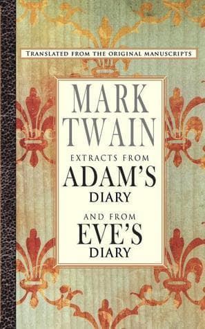 Extracts from Adam's Diary and from Eve's Diary