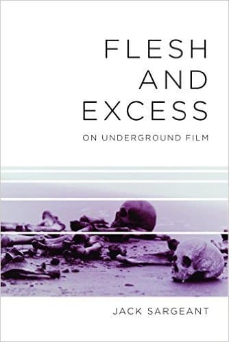Flesh and Excess: On Underground Film