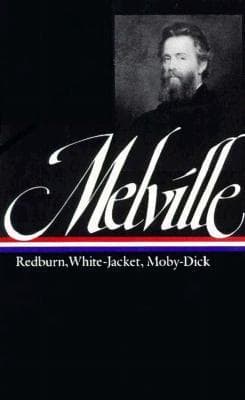 Herman Melville: Redburn, White-Jacket, Moby-Dick
