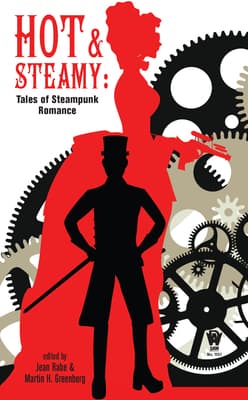Hot and Steamy: Tales of Steampunk Romance