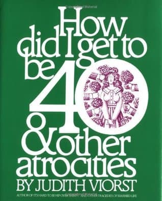 How Did I Get to Be 40 & Other Atrocities