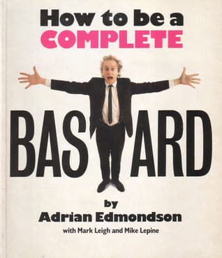 How to Be a Complete Bastard