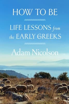 How to Be: Life Lessons from the Early Greeks
