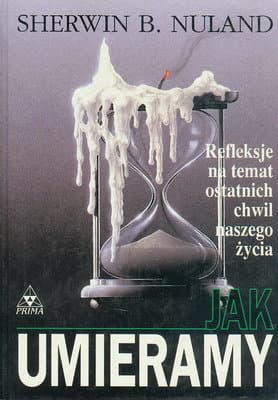Jak umieramy. Refleksje na temat ostatnich chwil naszego życia