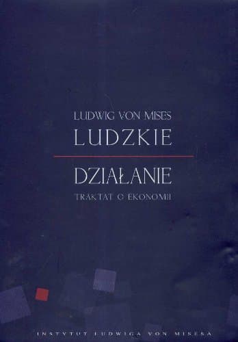 Ludzkie działanie: traktat o ekonomii