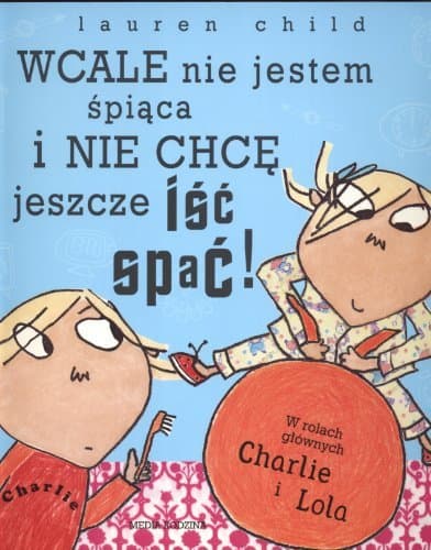 Wcale nie jestem spiaca i nie chce jeszcze isc i s