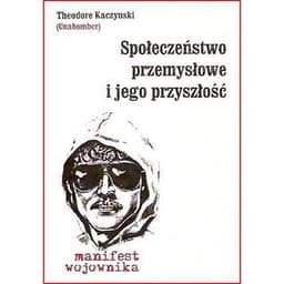Społeczeństwo przemysłowe i jego przyszłość: Manifest wojownika