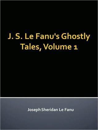 J. S. Le Fanu's Ghostly Tales, Volume 1
