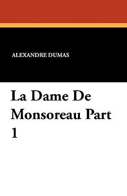 La Dame de Monsoreau, Vol. 1 of 2 (Classic Reprint)