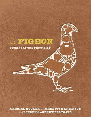 Le Pigeon: Cooking at the Dirty Bird [A Cookbook]