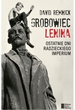 Grobowiec Lenina. Ostatnie dni radzieckiego imperium