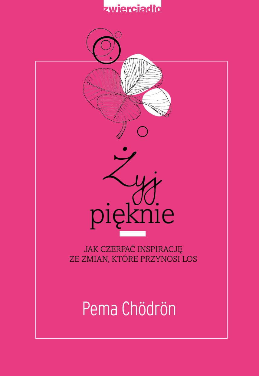 Żyj pięknie. Jak czerpać inspirację ze zmian, które przynosi los
