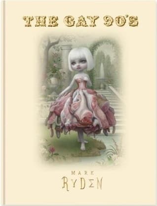 Mark Ryden: The Gay 90's