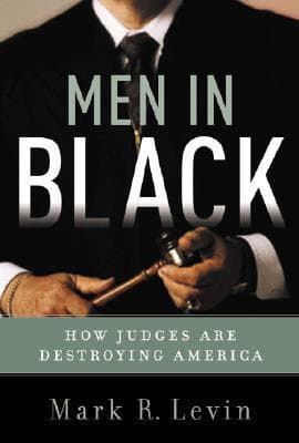 Men in Black: How Judges are Destroying America