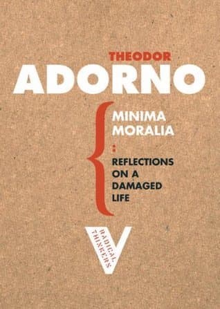 Minima Moralia: Reflections on a Damaged Life