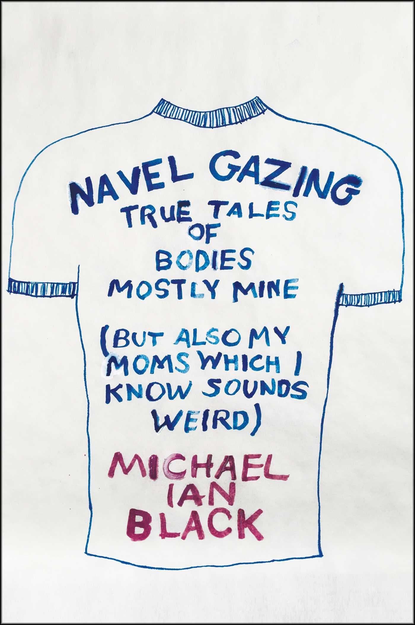 Navel Gazing: True Tales of Bodies, Mostly Mine