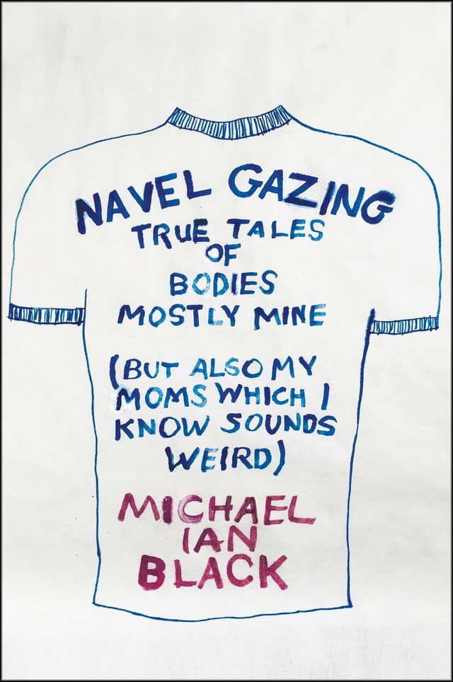Navel Gazing: True Tales of Bodies, Mostly Mine