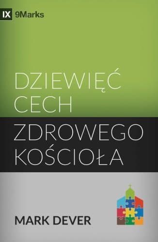 Nine Marks of a Healthy Church - Polish (9Marks): Dziewiec Cech Zdrowego Kosciola