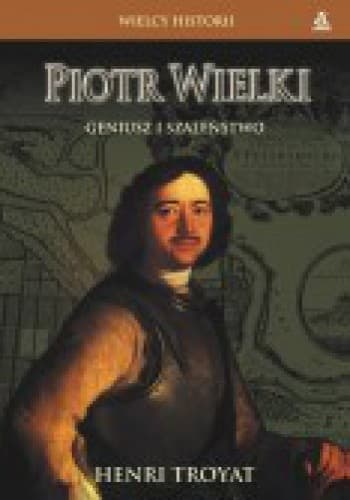 Piotr Wielki. Geniusz i szaleństwo