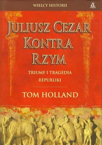Juliusz Cezar kontra Rzym - Triumf i tragedia Republiki