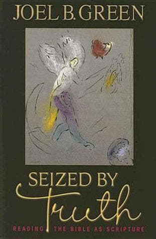 Seized by Truth: Reading the Bible as Scripture