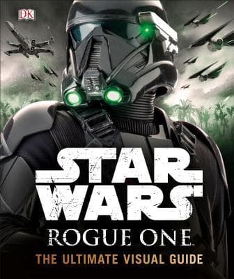 Star Wars: Rogue One - The Ultimate Visual Guide
