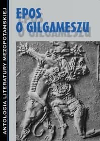 Gilgamesz : epos babiloński i asyryjski ze szczątków odczytany i uzupełniony także pieśniami szumerskimi