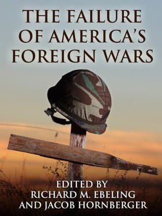 The Failure of America’s Foreign Wars