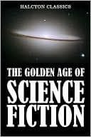 The Golden Age of Science Fiction Vol. I