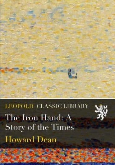 The Iron Hand: A Story of the Times