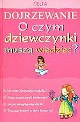 Dojrzewanie. O czym dziewczynki muszą wiedzieć?