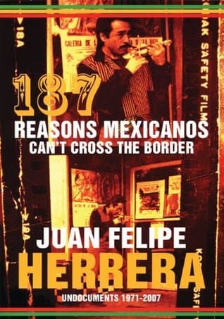 187 Reasons Mexicanos Can't Cross the Border: Undocuments, 1971-2007