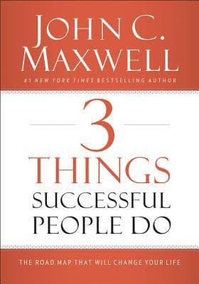 3 Things Successful People Do: The Road Map That Will Change Your Life