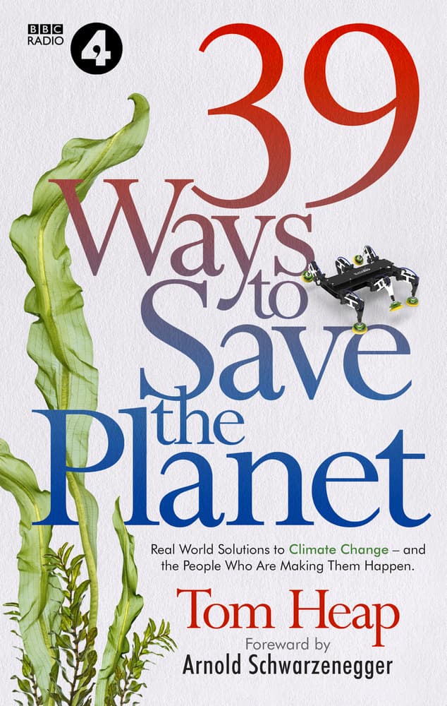 39 Ways to Save the Planet: Real World Solutions to Climate Change - and the People Who Are Making Them Happen