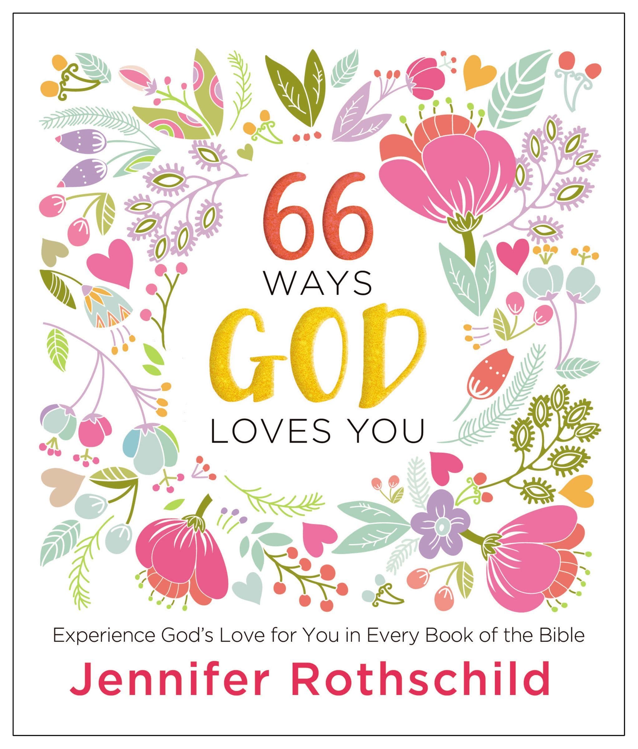 66 Ways God Loves You: Experience God's Love for You in Every Book of the Bible