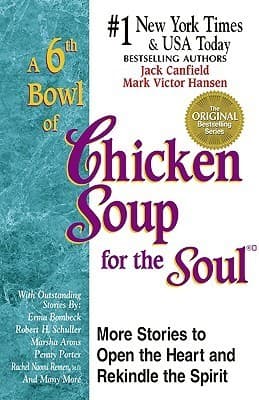 A 6th Bowl of Chicken Soup for the Soul: More Stories to Open the Heart And Rekindle The Spirit