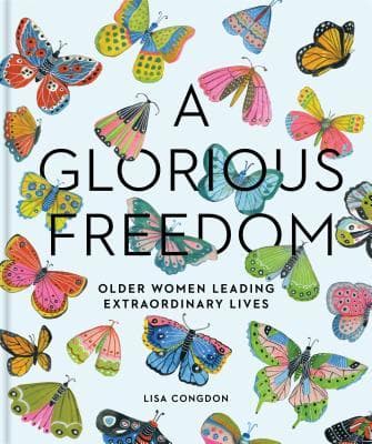 A Glorious Freedom: Older Women Leading Extraordinary Lives