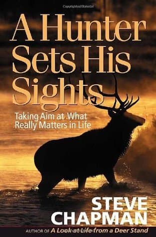 A Hunter Sets His Sights: Taking Aim at What Really Matters in Life